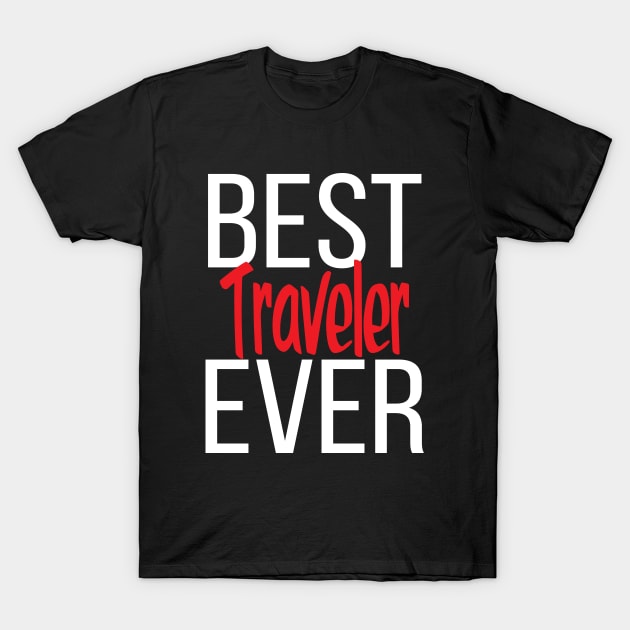 Best Traveler Ever T-Shirt by ProjectX23